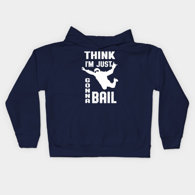 Think I'm Gonna Bail Skydiver Design Kids Hoodie by atomguy